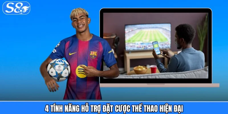 Thể Thao S8 4 tính năng hỗ trợ đặt cược thể thao hiện đại