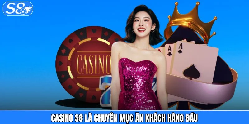 Casino S8 Casino S8 là chuyên mục ăn khách hàng đầu