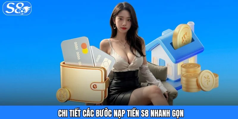 Nạp Tiền S8 - Trực Tuyến Tiện Lợi, Xác Nhận Ngay Lập Tức Chi tiết các bước nạp tiền S8 nhanh gọn
